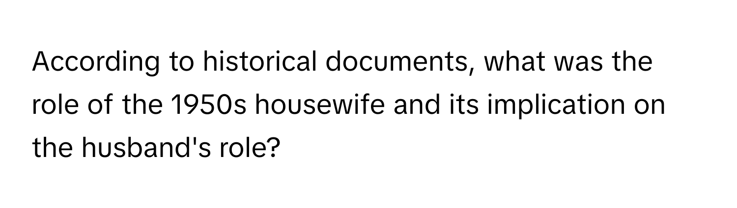 According to historical documents, what was the role of the 1950s housewife and its implication on the husband's role?