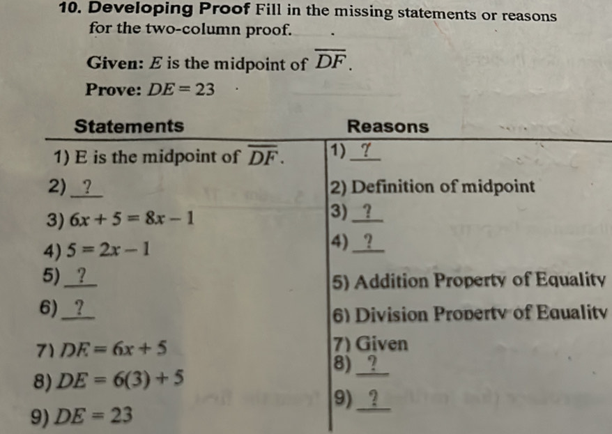 Developing Proof Fill in the missing statements or reasons
for the two-column proof.
Given: E is the midpoint of overline DF.
Prove: DE=23
ty
ty
9)