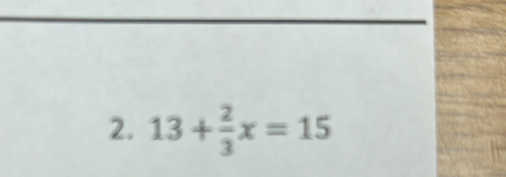 13+ 2/3 x=15