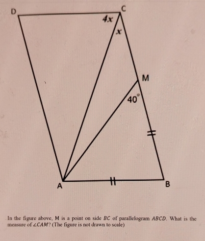 In the figure above, M is a point on side BC of parallelogram ABCD. What is the
measure of ∠ CAM ? (The figure is not drawn to scale)