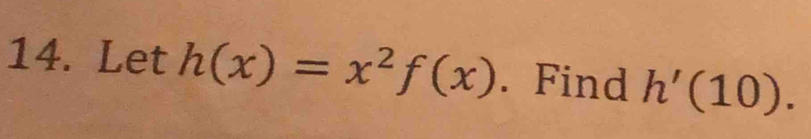 Let h(x)=x^2f(x). Find h'(10).