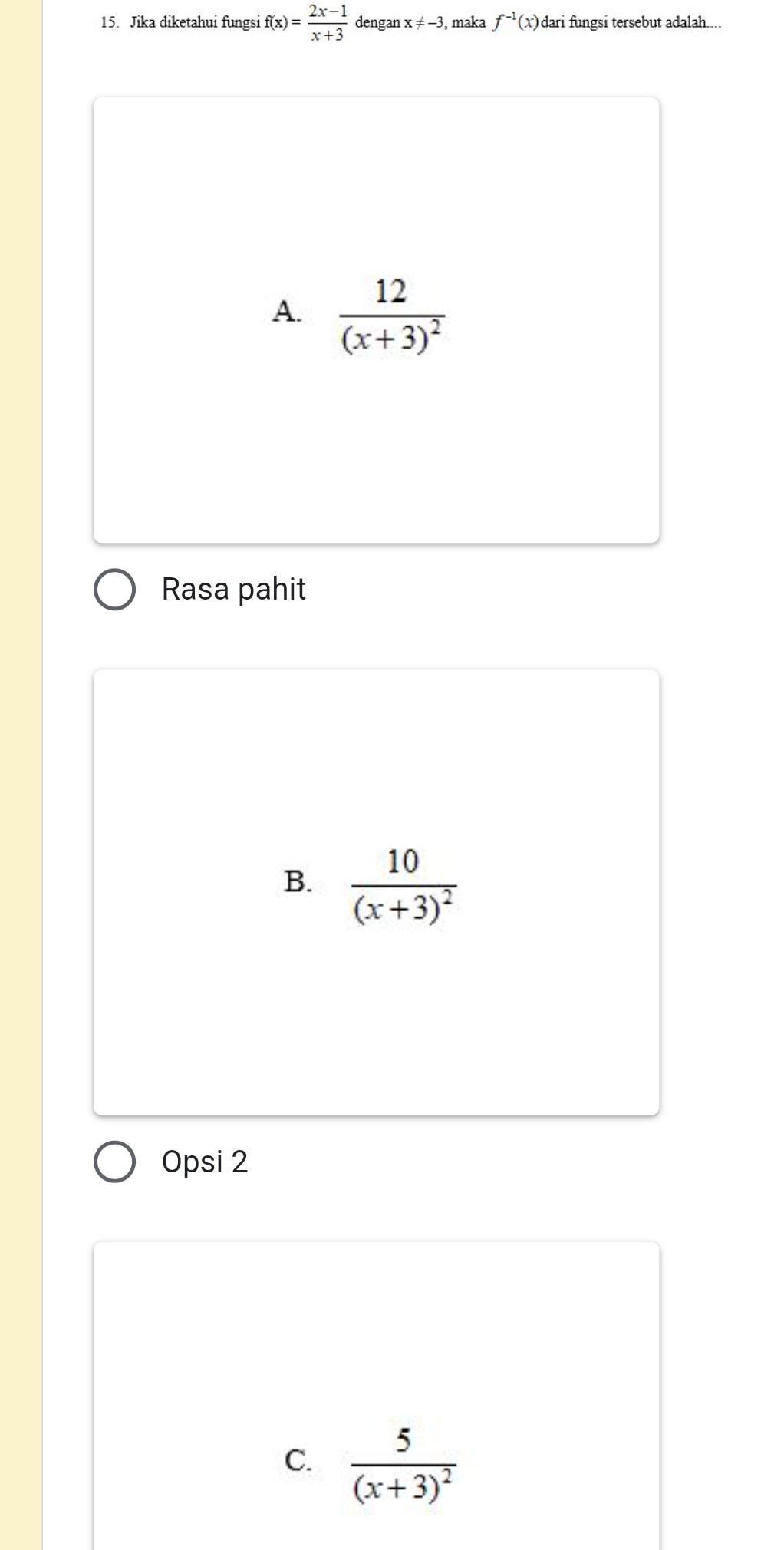 Jika diketahui fungsi f(x)= (2x-1)/x+3  dengan x!= -3 3, maka f^(-1)(x) dari fungsi tersebut adalah....
A. frac 12(x+3)^2
Rasa pahit
B. frac 10(x+3)^2
Opsi 2
C. frac 5(x+3)^2