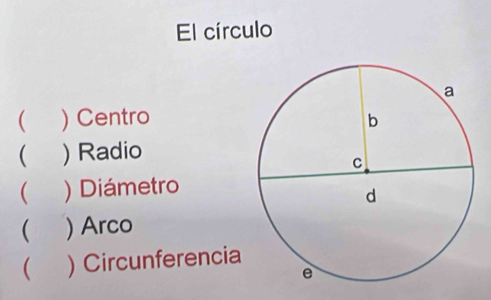 El círculo
 ) Centro
 ) Radio
(
) Diámetro
 ) Arco
) Circunferencia