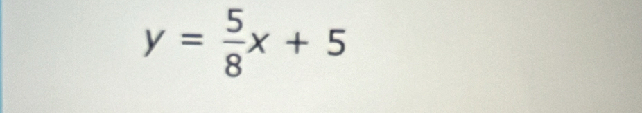 y= 5/8 x+5