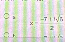 a x= (-7± isqrt(6))/2 
h