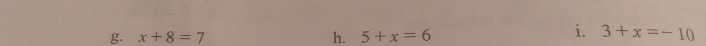 x+8=7 h. 5+x=6 3+x=-10