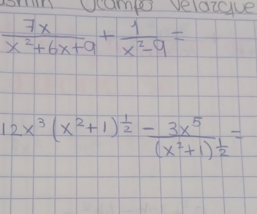 domn Ucampe veldcave
 7x/x^2+6x+9 + 1/x^2-9 =
12x^3(x^2+1)^ 1/2 -frac 3x^5(x^2+1)^ 1/2 =