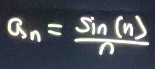 a_n= sin (n)/n 