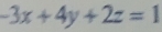 -3x+4y+2z=1