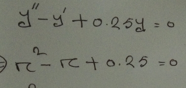 y''-y'+0.25y=0
x^2-x+0.25=0