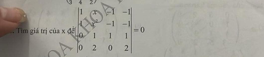 3 4 2 / 
. Tìm giá trị của x đề beginvmatrix 1&(7,7&-1 4 sqrt(5&9)-1&-1&-1 0 0&2&0&2endvmatrix =0