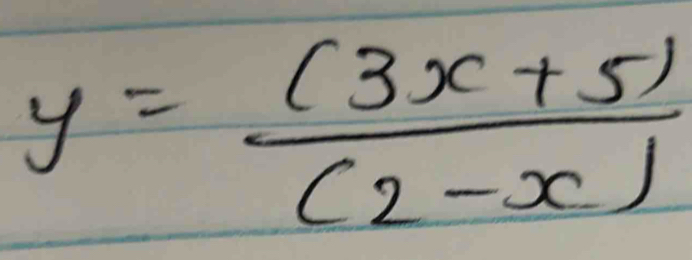 y= ((3x+5))/(2-x) 