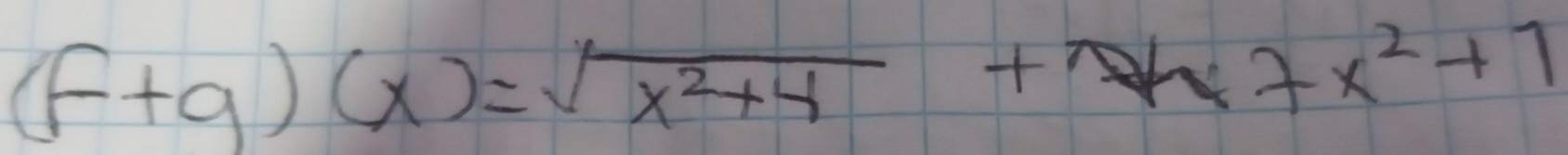 (f+g)(x)=sqrt(x^2+4)+7x+x^2+1