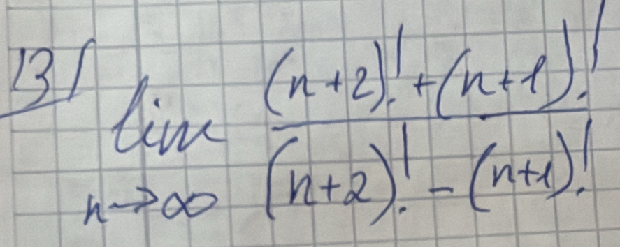 131lim _nto ∈fty  ((n+2)!+(n+1)!)/(n+2)!-(n+2)! 