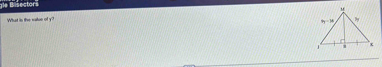 gle Bisectors
What is the value of y?