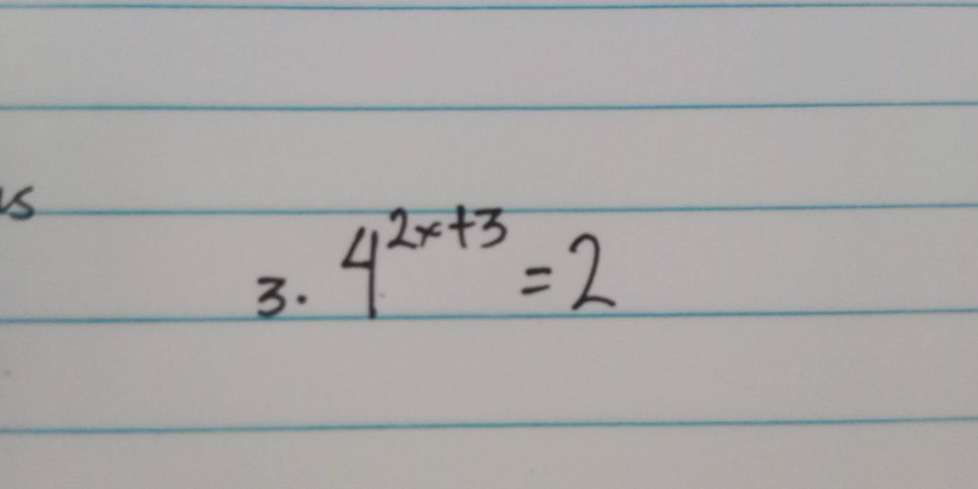 is 
3. 4^(2x+3)=2