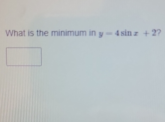 What is the minimum in y=4sin x+2 ?