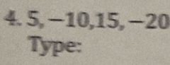 5, −10, 15, −20
Type: