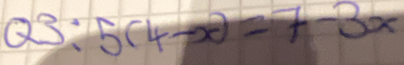 Q3:5(4-x)=7-3x