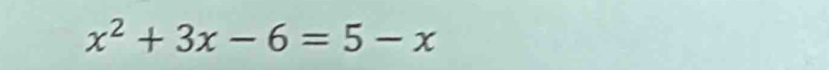 x^2+3x-6=5-x