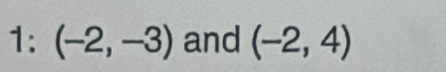 1:(-2,-3) and (-2,4)