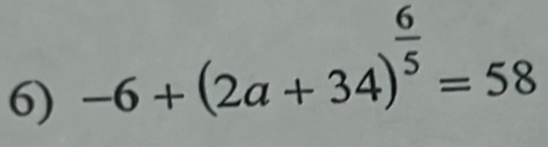 -6+(2a+34)^ 6/5 =58