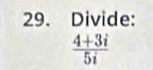 Divide:
 (4+3i)/5i 