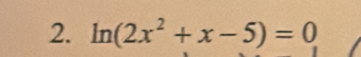 ln (2x^2+x-5)=0