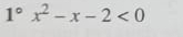 1°x^2-x-2<0</tex>