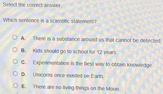 Solved: Select the correct answer. Which sentence is a scientific ...