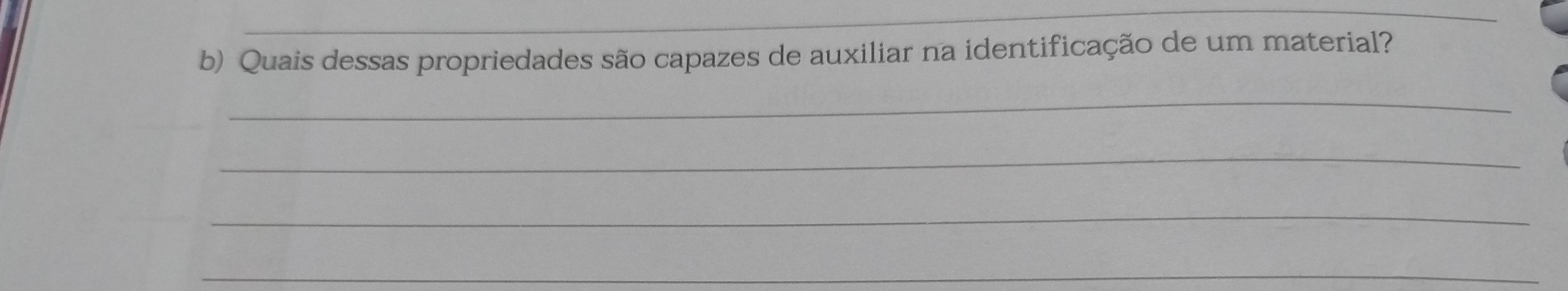 Quais dessas propriedades são capazes de auxiliar na identificação de um material? 
_ 
_ 
_ 
_