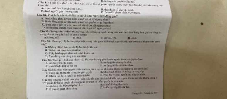 B huớng các quyền công dân.
khảo khe Cám 81: Theo quy định của pháp luật, công địa ví phụ guyền được pháp trin báo hộ về tính mạrg, sức
A. mạo danh lực lượng chức năng.
C. đánh người gày thương sích B thực biệa tổ sán nàc đanh.
D. teo dời phạni nhân vượt ngực.
Cùm K2: Phát biển não đưới đây là sai về khái niệm tình đẳng giới?
A. Wih đẳng giới là việc nam và nữ có vị ơi ngang nhao?
B. Binh đồng giới là việc nam và nữ có quyên kợi giống shas?
C. Bnh đẳng giới là việc nam và sữ só cơ bội ngang nhaa'
D Đình đồng giới là việc nam và nữ có vai sô ngag nhao?
Câu 831 Trong nền kinh sử thị tường, sêu sở lượng người cũng saa xuất rất loại hàng boa giản xuởng đi
cung về loại hàng hoá đó sẽ có xe hưởng
A. không đời. l tāng C. gi ê rguyên. D. g/ám.
Cirm 84: Theo quy định của pháp luật, tong thời giaa khiếu nội, người khiệu nại cơ trích nhiệm nào dượi
day? A. Không chấp hình quyết định minh khiều sại
B. Từ bà mọi quan bộ nhân tân
C. Chấp hành quyết dịnh ma miah khiếu ngi
D. Tạm dứng mọi công việc cả siân.
Cilu M5c Theo quy định của phát hật, kài thực hiện quyên số cáa, ngi tổ cáo có quyốn được
A. xở dụng têa nào đạnh R sử dụng tin của sgười khác.
C. dâm báo bí mật về họ tên D. sứ hng shiêu tên khác nhau
Cám 86: Khi thực kiện quyền khiều nại của minh, người khiểu nại không có ngờĩa và mào dưới dây?
A. Cang cấp thông tia oó người giai quyết B. Chịu trách nhiệm về thống sa sung cấp.
C. Khiều rại đóng người có thêm quồn. D. Phải bào vi mọi nguồn thu nhập và nhân
Cám 8T: Theo quy định của pháp hật, nẫu lần đầu tiển hành khiều nại, người khiểu sại nều không đồng sý
với quyết định giải quyết khiếu nọi của cơ quan có thầm quyền thi có quyềa B. từ chổi không thực hiệ
A. sử dụng các biện ghóp lạo lực.
C. số cáo cơ quan chứu năng D. khico n tiếp lần ta hat.
Treng, 6/21 - bã đễ thí 257