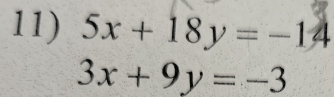 5x+18y=-14
3x+9y=-3