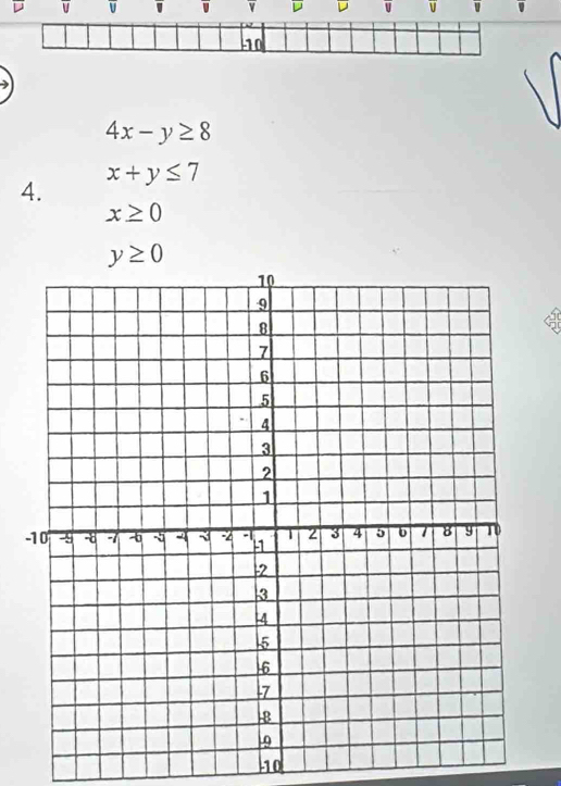 1 ' 
10
4x-y≥ 8
4.
x+y≤ 7
x≥ 0
y≥ 0
-
10