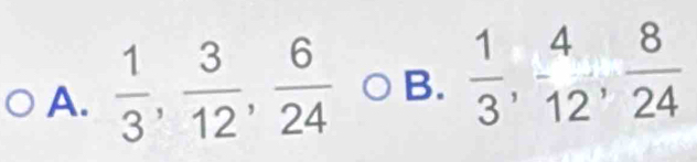  1/3 ,  3/12 ,  6/24  B.  1/3 ,  4/12 ,  8/24 