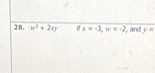 w^2+2xy if x=-3, w=-2 , and y=