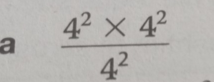 a  (4^2* 4^2)/4^2 