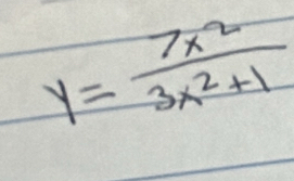 y= 7x^2/3x^2+1 