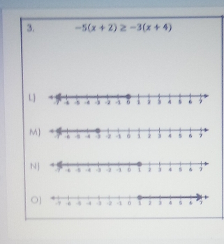 -5(x+2)≥ -3(x+4)
L
M
N 
O