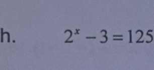 2^x-3=125