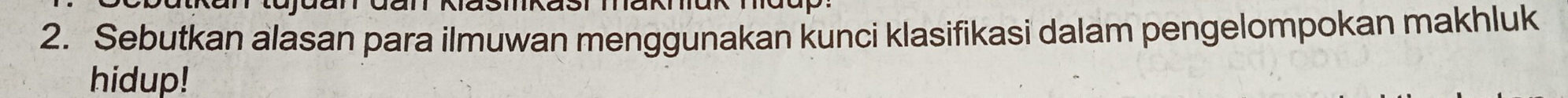 Sebutkan alasan para ilmuwan menggunakan kunci klasifikasi dalam pengelompokan makhluk 
hidup!