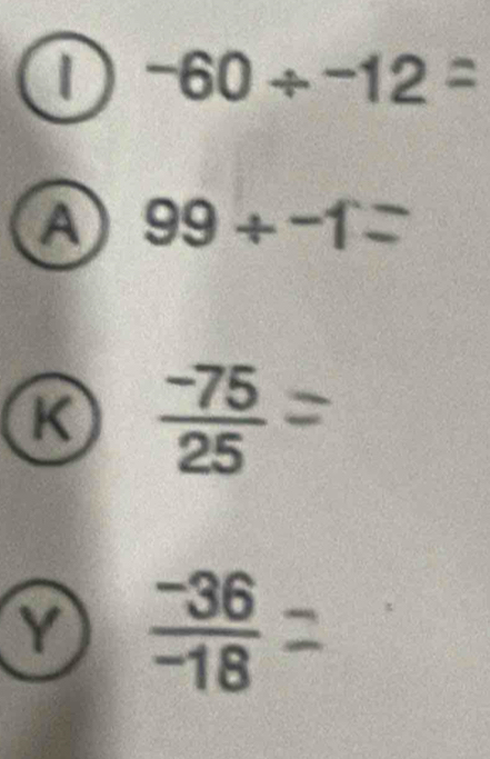 1 -60/ -12=
a 99/ -1
R :
 (-36)/-18 