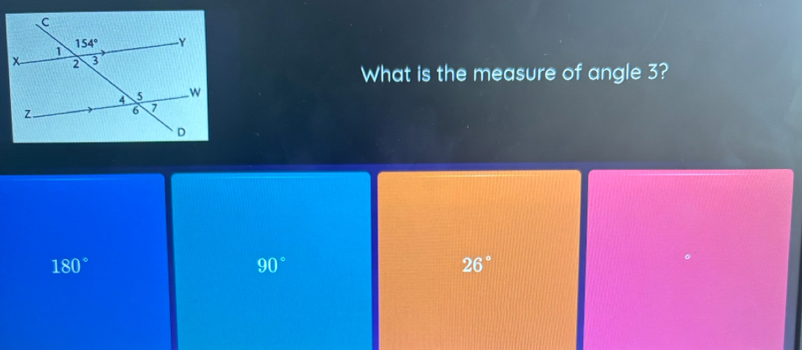 What is the measure of angle 3?
180°
90°
26°