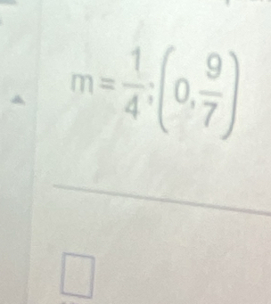 m= 1/4 ;(0, 9/7 )
_°