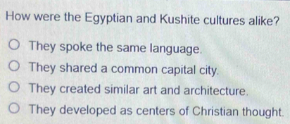 Solved: How were the Egyptian and Kushite cultures alike? They spoke ...