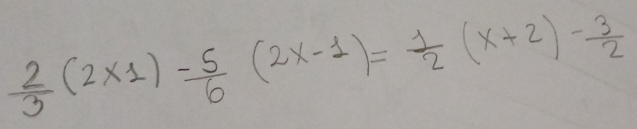  2/3 (2* 1)- 5/6 (2x-1)= 1/2 (x+2)- 3/2 