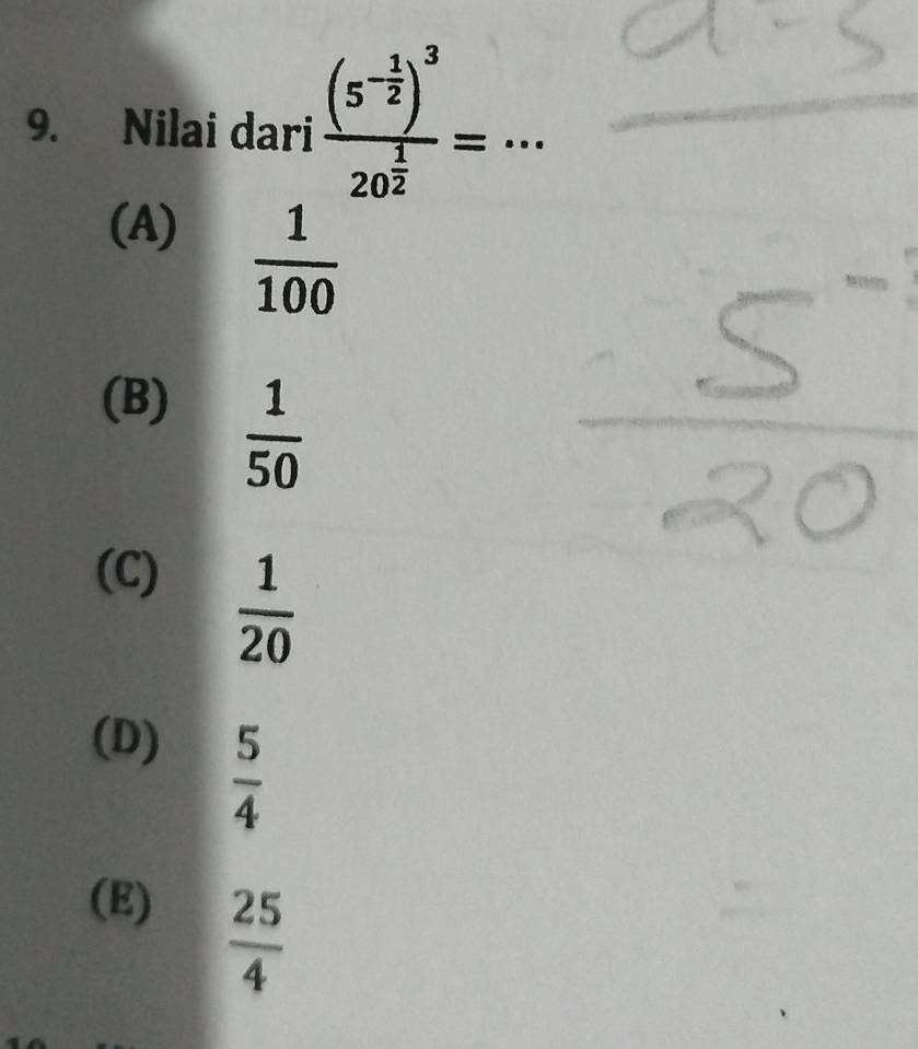 Nilai dari frac (5^(-frac 1)2)^320^(frac 1)2=·s
(A)
 1/100 
(B)
 1/50 
(C)
 1/20 
(D)  5/4 
(E)
 25/4 