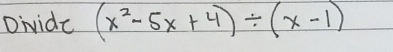 Divide (x^2-5x+4)/ (x-1)