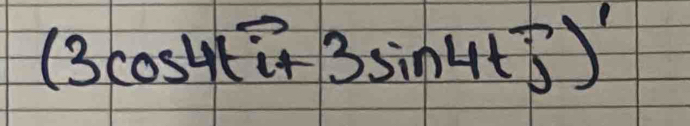 (3cos 4tvector i+3sin 4tvector j)'