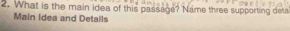 What is the main idea of this passage? Name three supporting deta 
Main Idea and Details